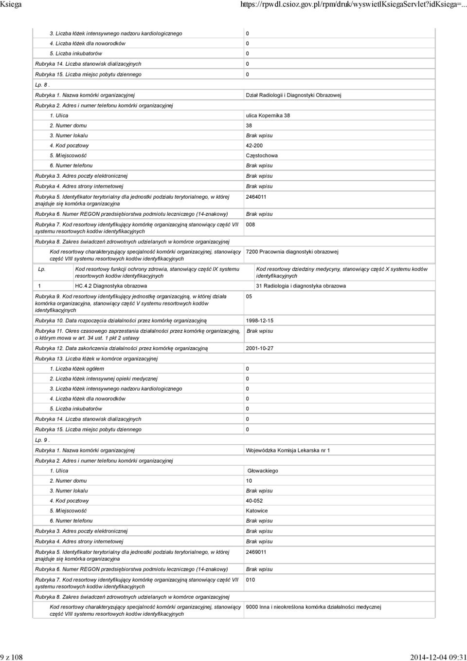 diagnostyki obrazowej 1 HC.4.2 Diagnostyka obrazowa 31 Radiologia i diagnostyka obrazowa 05 2001-10-27 9. Wojewódzka Komisja Lekarska nr 1 1. Ulica Głowackiego 2.