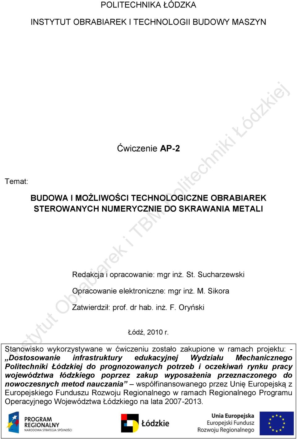 Stanowisko wykorzystywane w ćwiczeniu zostało zakupione w ramach projektu: - Dostosowanie infrastruktury edukacyjnej Wydziału Mechanicznego Politechniki Łódzkiej do prognozowanych potrzeb i oczekiwań