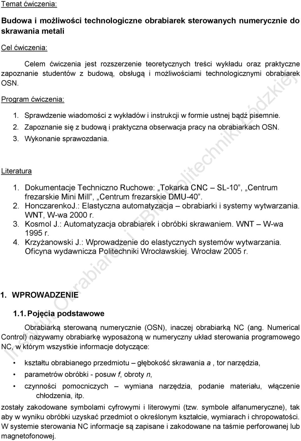 2. Zapoznanie się z budową i praktyczna obserwacja pracy na obrabiarkach OSN. 3. Wykonanie sprawozdania. Literatura 1.