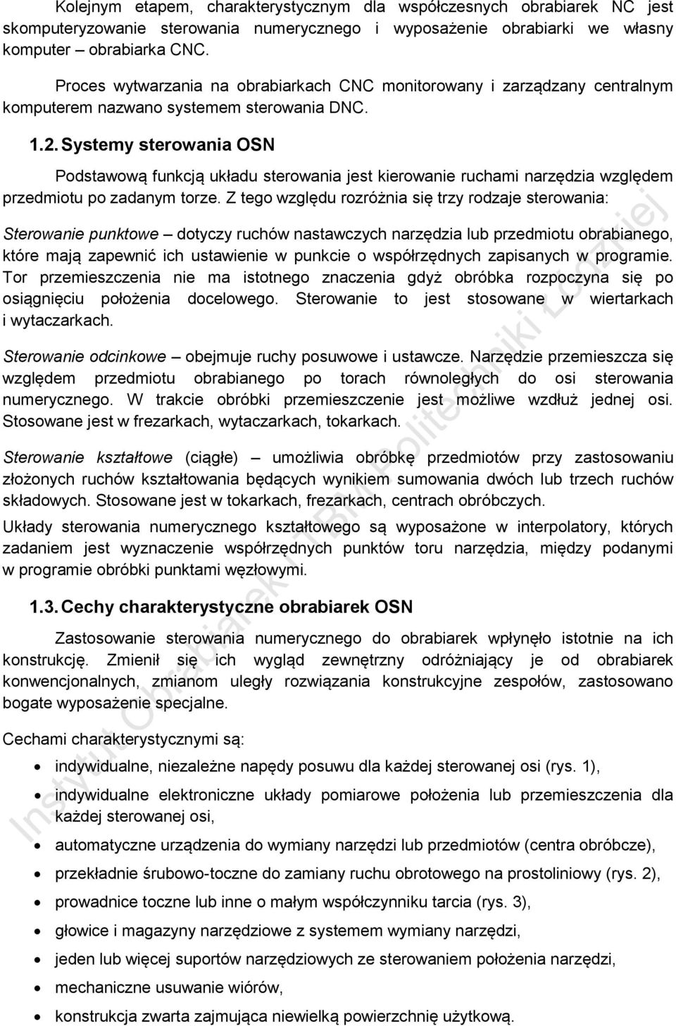 Systemy sterowania OSN Podstawową funkcją układu sterowania jest kierowanie ruchami narzędzia względem przedmiotu po zadanym torze.