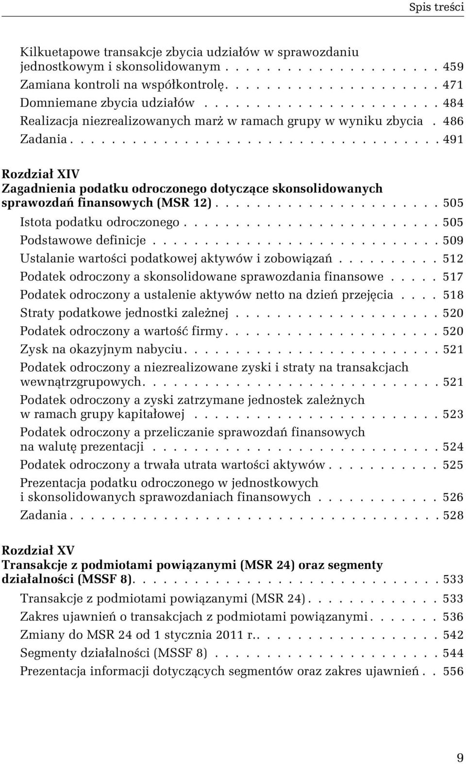 ................................... 491 Rozdział XIV Zagadnienia podatku odroczonego dotyczące skonsolidowanych sprawozdań finansowych (MSR 12)...................... 505 Istota podatku odroczonego.