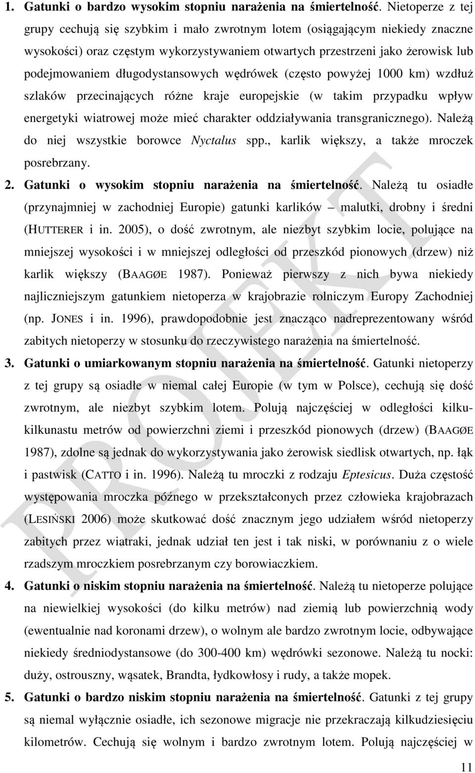 długodystansowych wędrówek (często powyżej 1000 km) wzdłuż szlaków przecinających różne kraje europejskie (w takim przypadku wpływ energetyki wiatrowej może mieć charakter oddziaływania