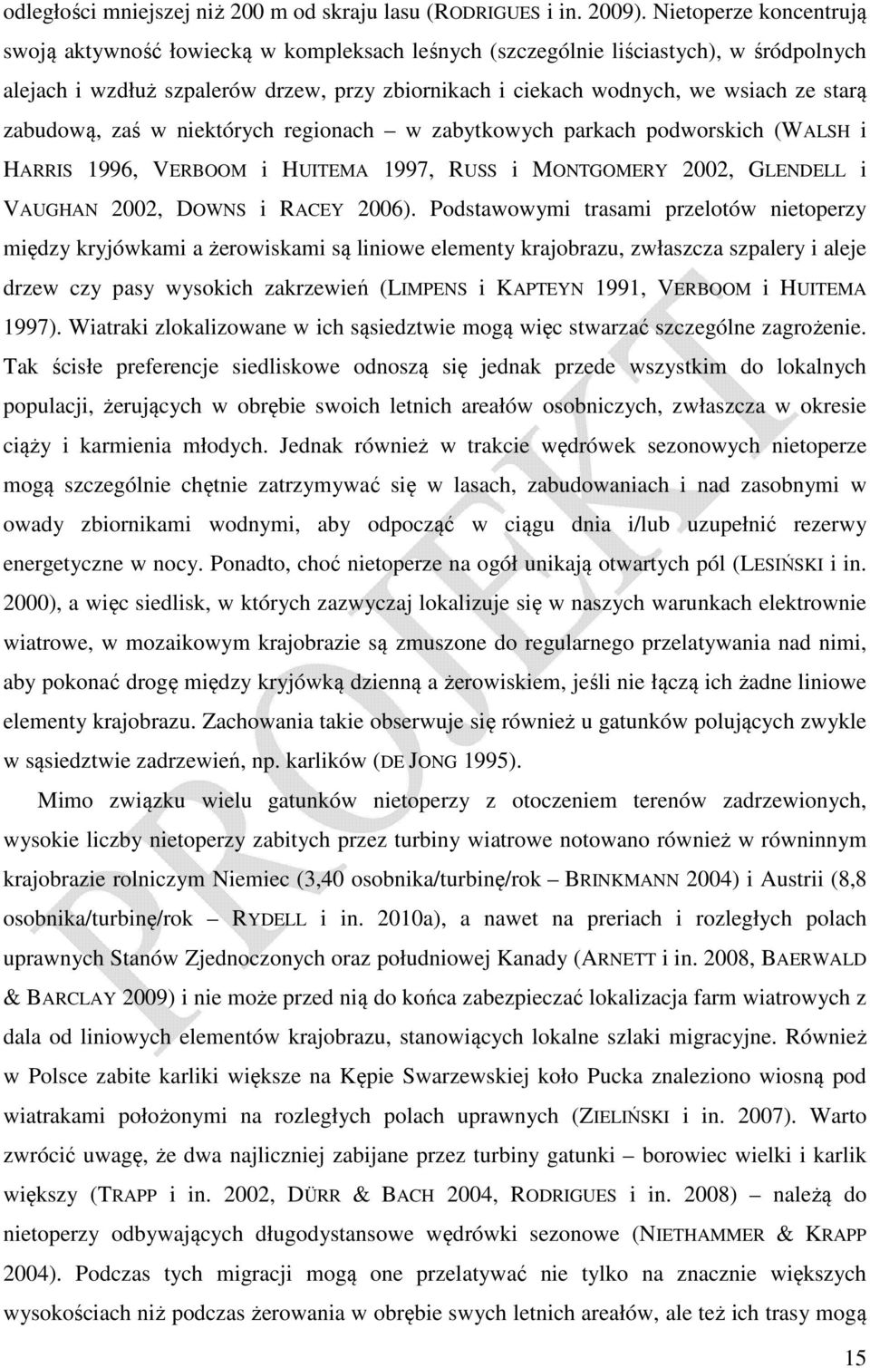 zabudową, zaś w niektórych regionach w zabytkowych parkach podworskich (WALSH i HARRIS 1996, VERBOOM i HUITEMA 1997, RUSS i MONTGOMERY 2002, GLENDELL i VAUGHAN 2002, DOWNS i RACEY 2006).