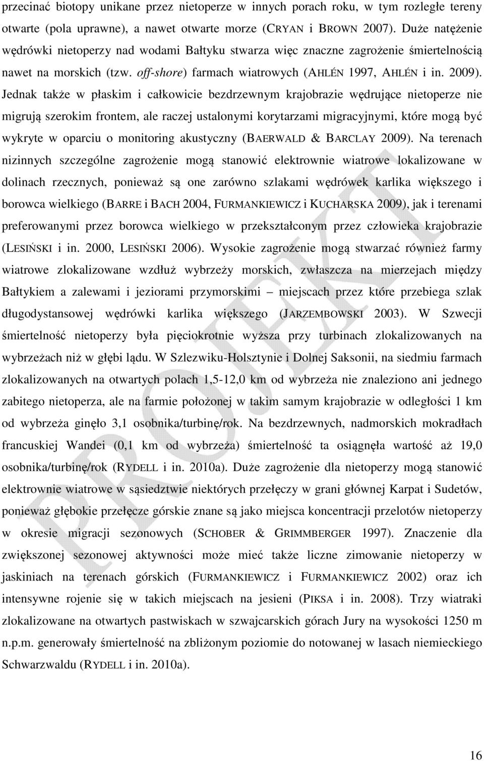 Jednak także w płaskim i całkowicie bezdrzewnym krajobrazie wędrujące nietoperze nie migrują szerokim frontem, ale raczej ustalonymi korytarzami migracyjnymi, które mogą być wykryte w oparciu o