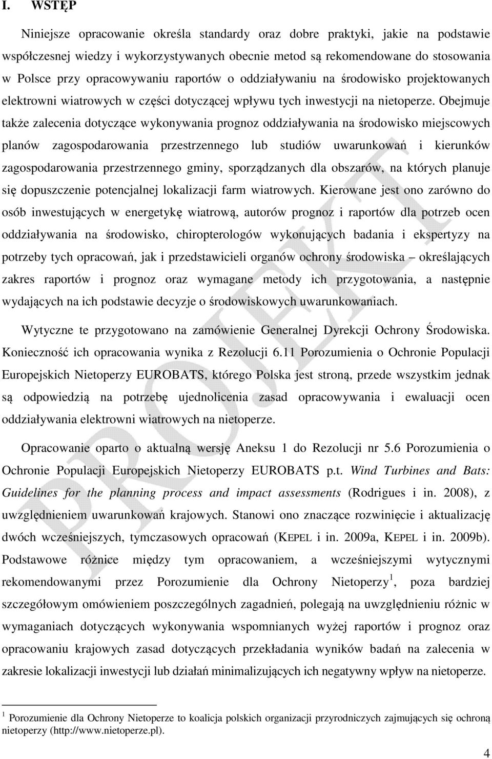 Obejmuje także zalecenia dotyczące wykonywania prognoz oddziaływania na środowisko miejscowych planów zagospodarowania przestrzennego lub studiów uwarunkowań i kierunków zagospodarowania