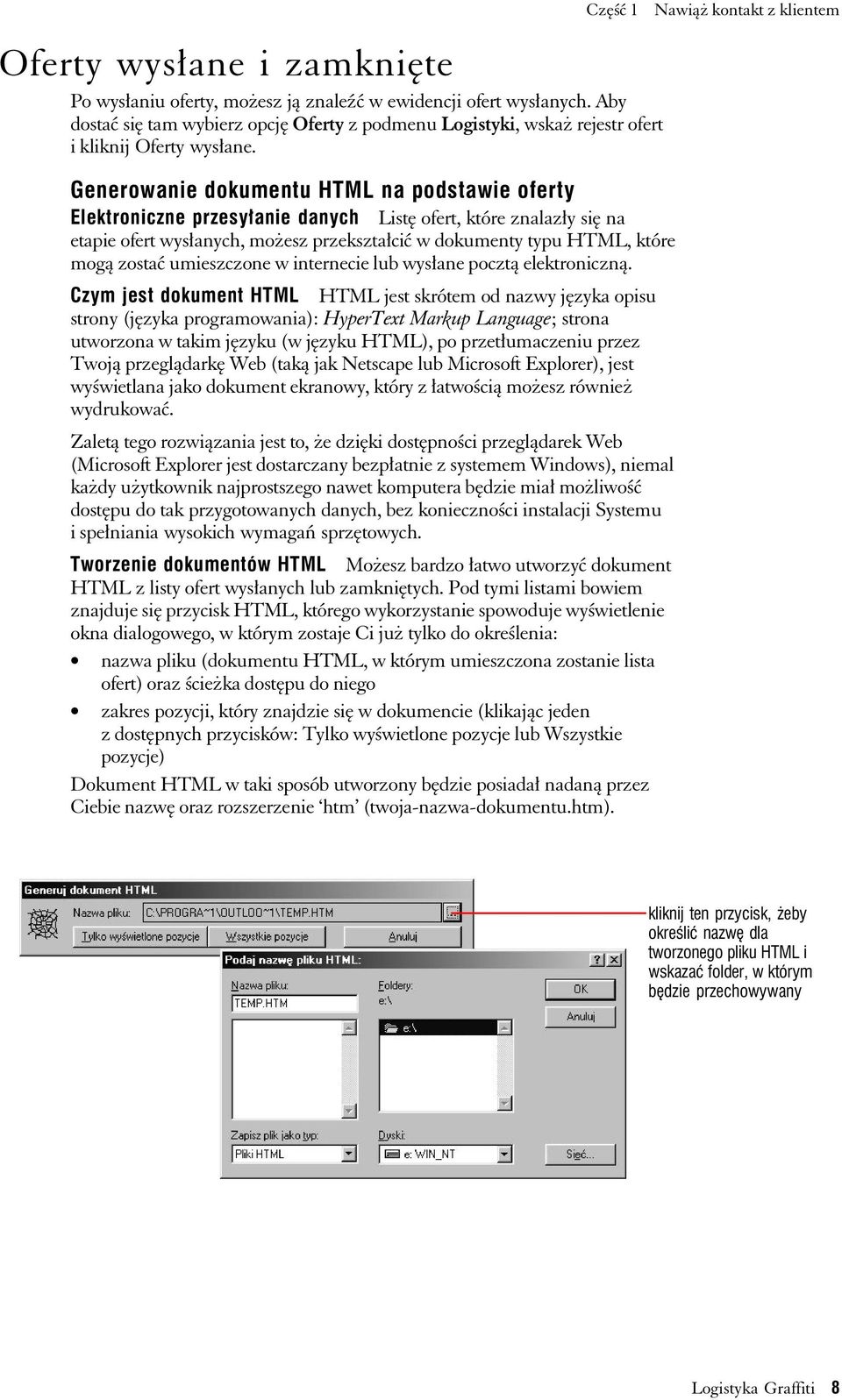 Generowanie dokumentu HTML na podstawie oferty Elektroniczne przesyłanie danych Listę ofert, które znalazły się na etapie ofert wysłanych, możesz przekształcić w dokumenty typu HTML, które mogą