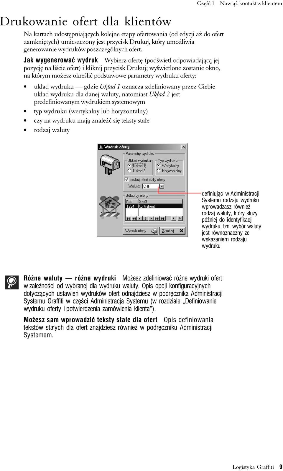 Jak wygenerować wydruk Wybierz ofertę (podświetl odpowiadającą jej pozycję na liście ofert) i kliknij przycisk Drukuj; wyświetlone zostanie okno, na którym możesz określić podstawowe parametry