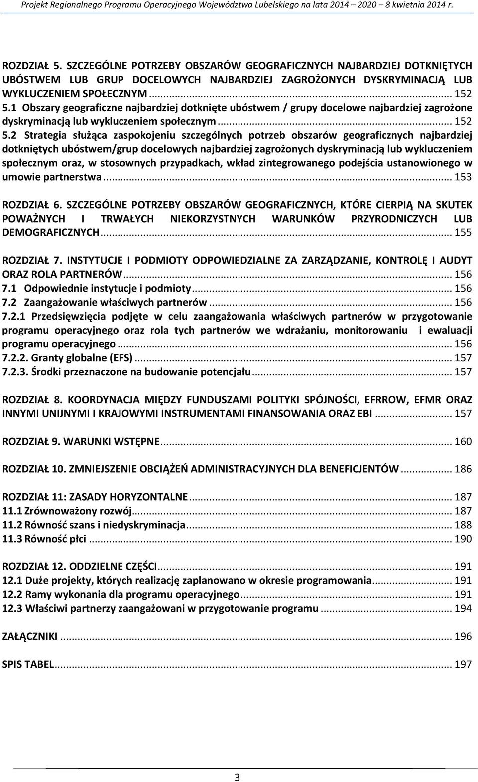 2 Strategia służąca zaspokojeniu szczególnych potrzeb obszarów geograficznych najbardziej dotkniętych ubóstwem/grup docelowych najbardziej zagrożonych dyskryminacją lub wykluczeniem społecznym oraz,