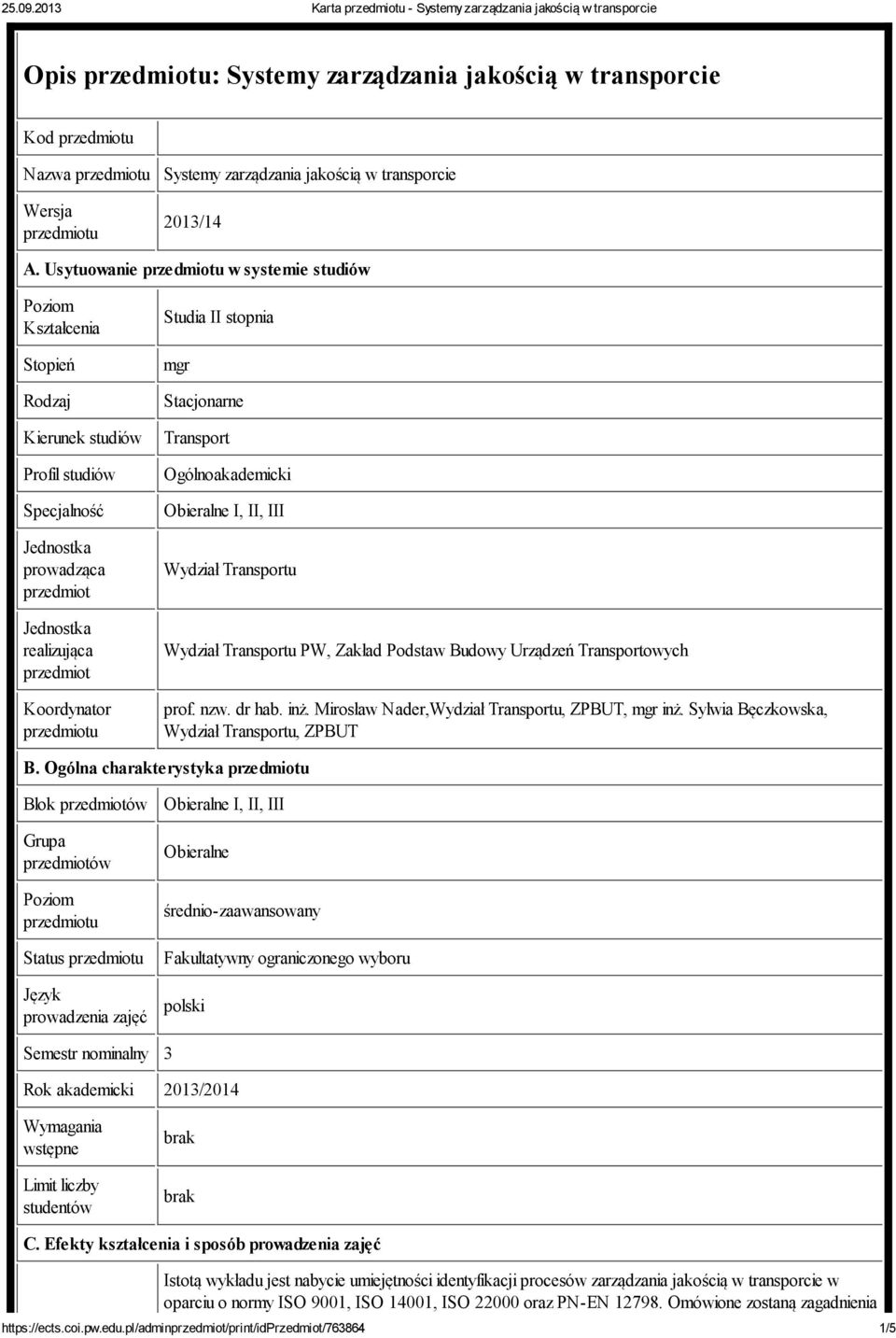 stopnia mgr Stacjonarne Transport Ogólnoakademicki Obieralne I, II, III Wydział Transportu Wydział Transportu PW, Zakład Podstaw Budowy Urządzeń Transportowych prof. nzw. dr hab. inż.