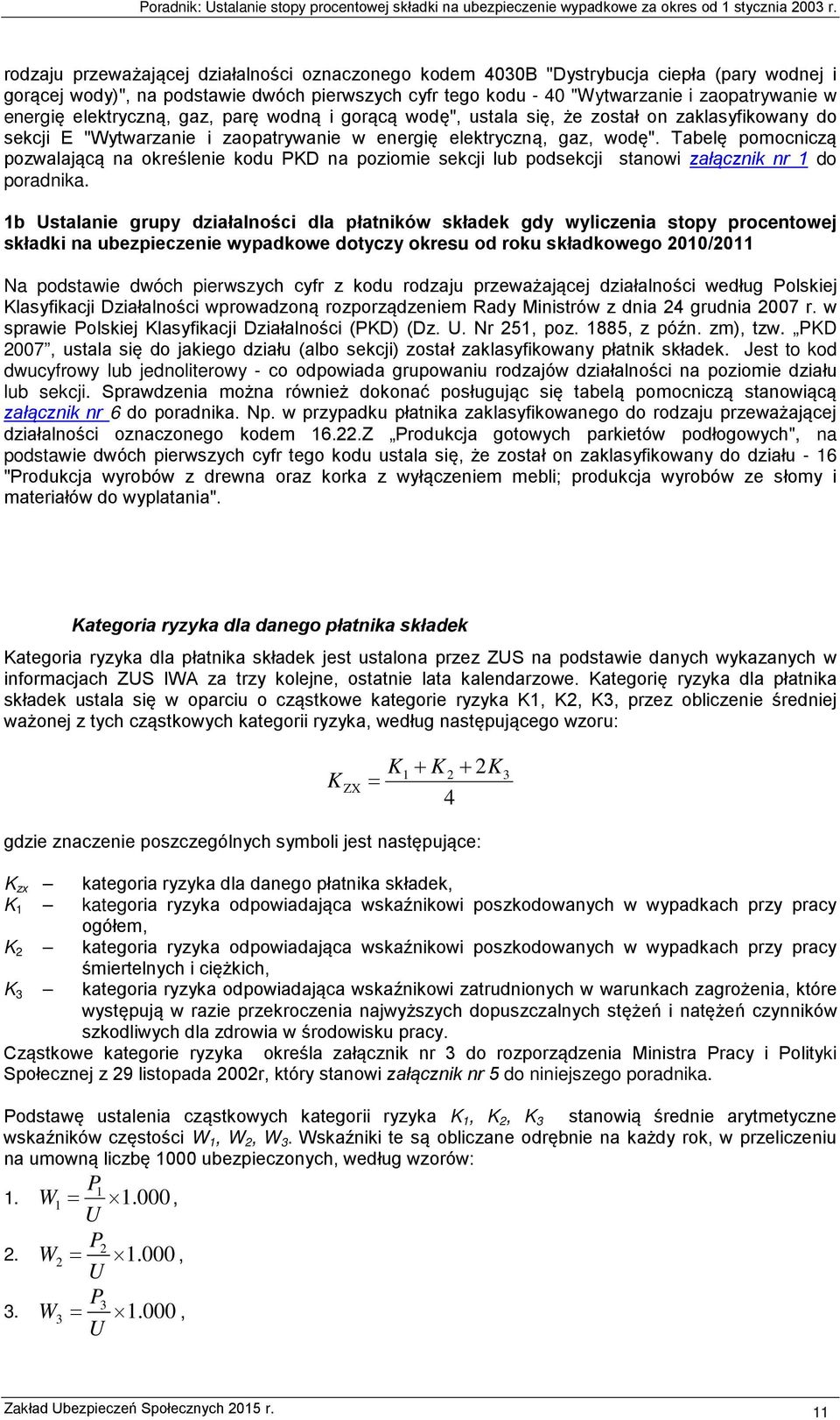 Tabelę pomocniczą pozwalającą na określenie kodu PKD na poziomie sekcji lub podsekcji stanowi załącznik nr 1 do poradnika.