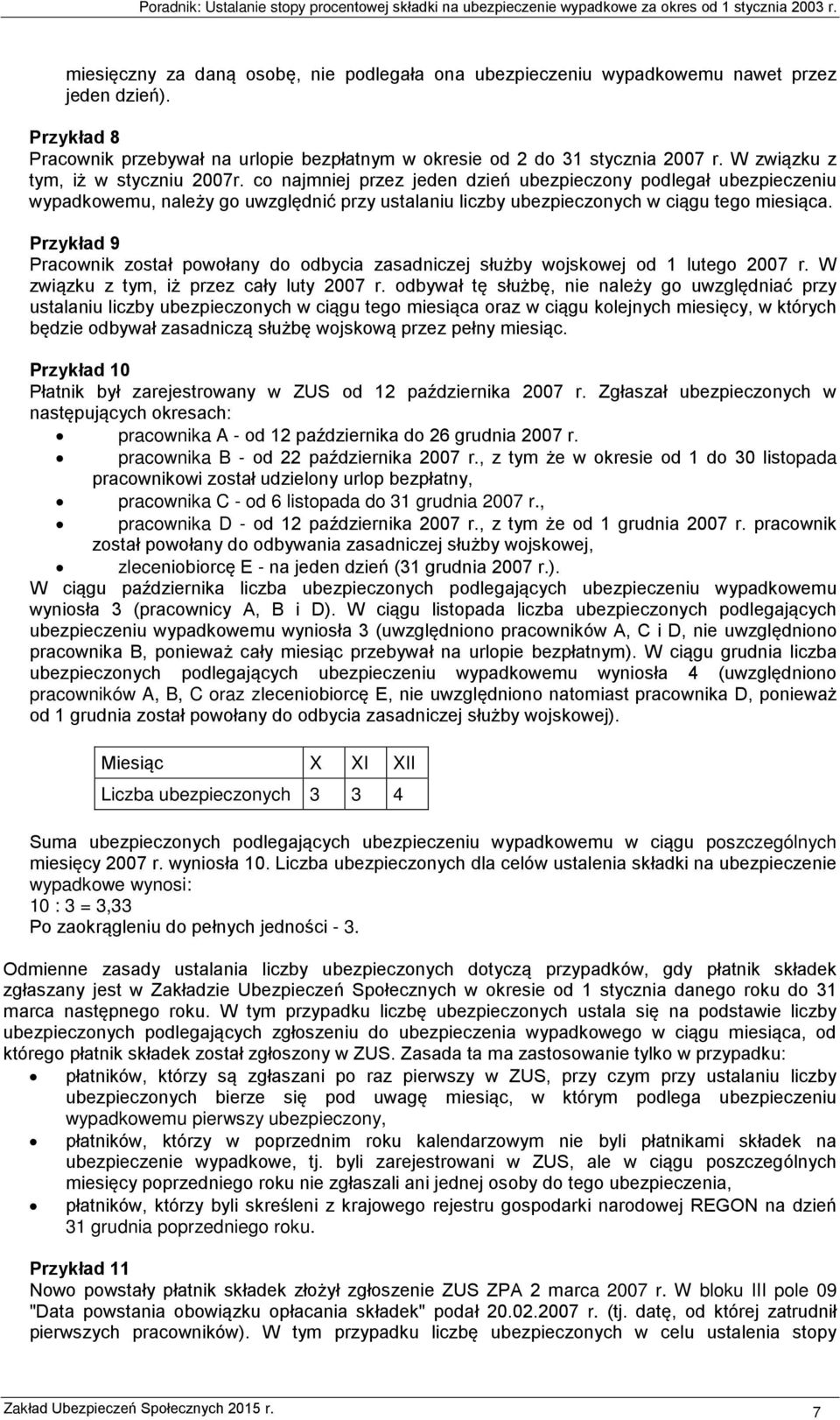 Przykład 9 Pracownik został powołany do odbycia zasadniczej służby wojskowej od 1 lutego 2007 r. W związku z tym, iż przez cały luty 2007 r.