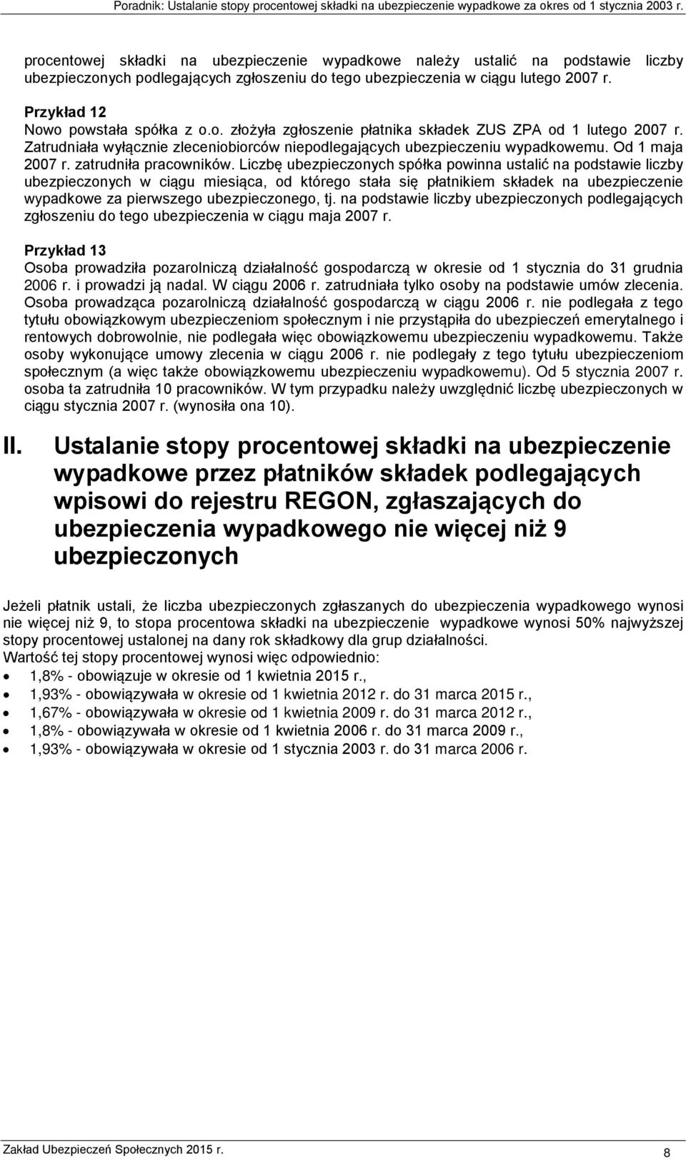 Od 1 maja 2007 r. zatrudniła pracowników.