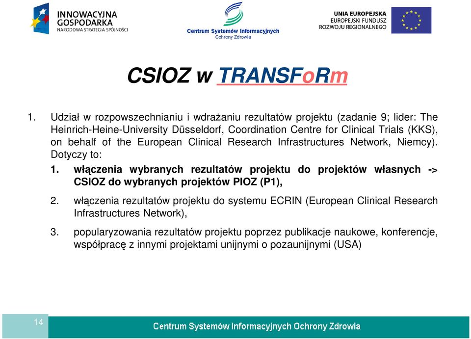 Trials (KKS), on behalf of the European Clinical Research Infrastructures Network, Niemcy). Dotyczy to: 1.