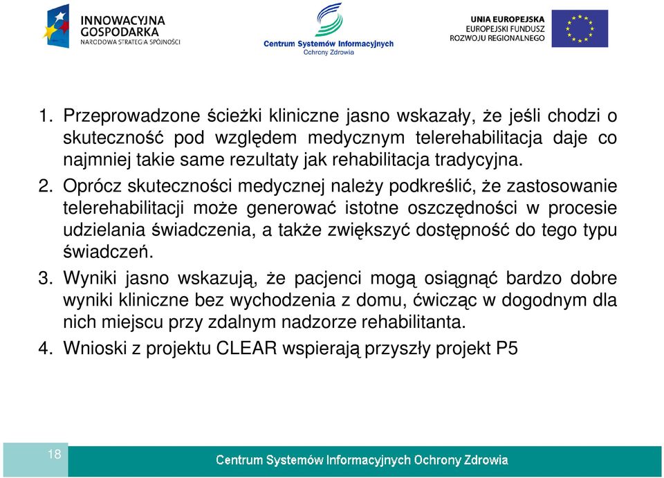 Oprócz skuteczności medycznej należy podkreślić, że zastosowanie telerehabilitacji może generować istotne oszczędności w procesie udzielania świadczenia, a