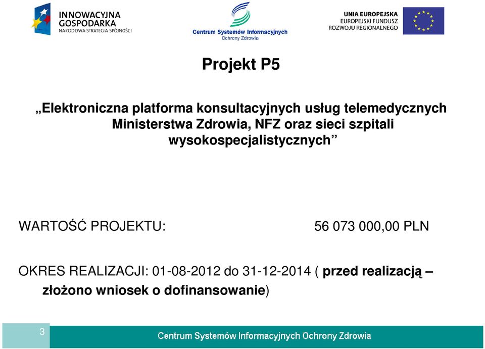wysokospecjalistycznych WARTOŚĆ PROJEKTU: 56 073 000,00 PLN OKRES
