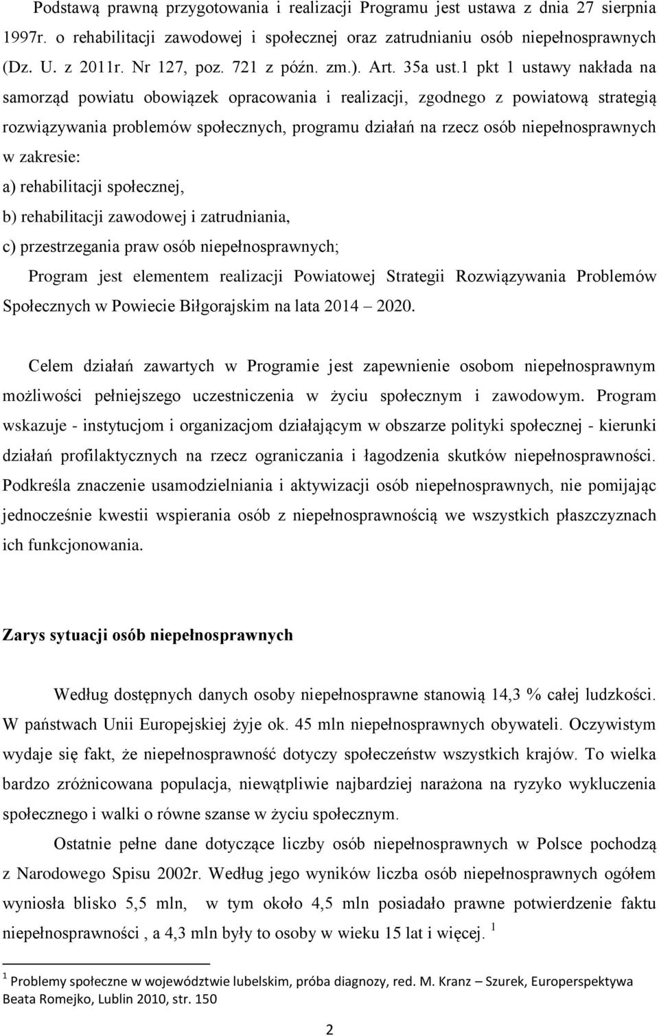 1 pkt 1 ustawy nakłada na samorząd powiatu obowiązek opracowania i realizacji, zgodnego z powiatową strategią rozwiązywania problemów społecznych, programu działań na rzecz osób niepełnosprawnych w