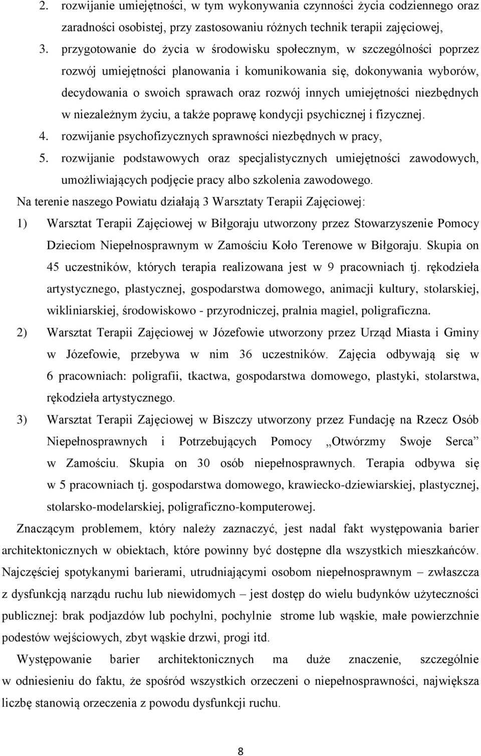 umiejętności niezbędnych w niezależnym życiu, a także poprawę kondycji psychicznej i fizycznej. 4. rozwijanie psychofizycznych sprawności niezbędnych w pracy, 5.