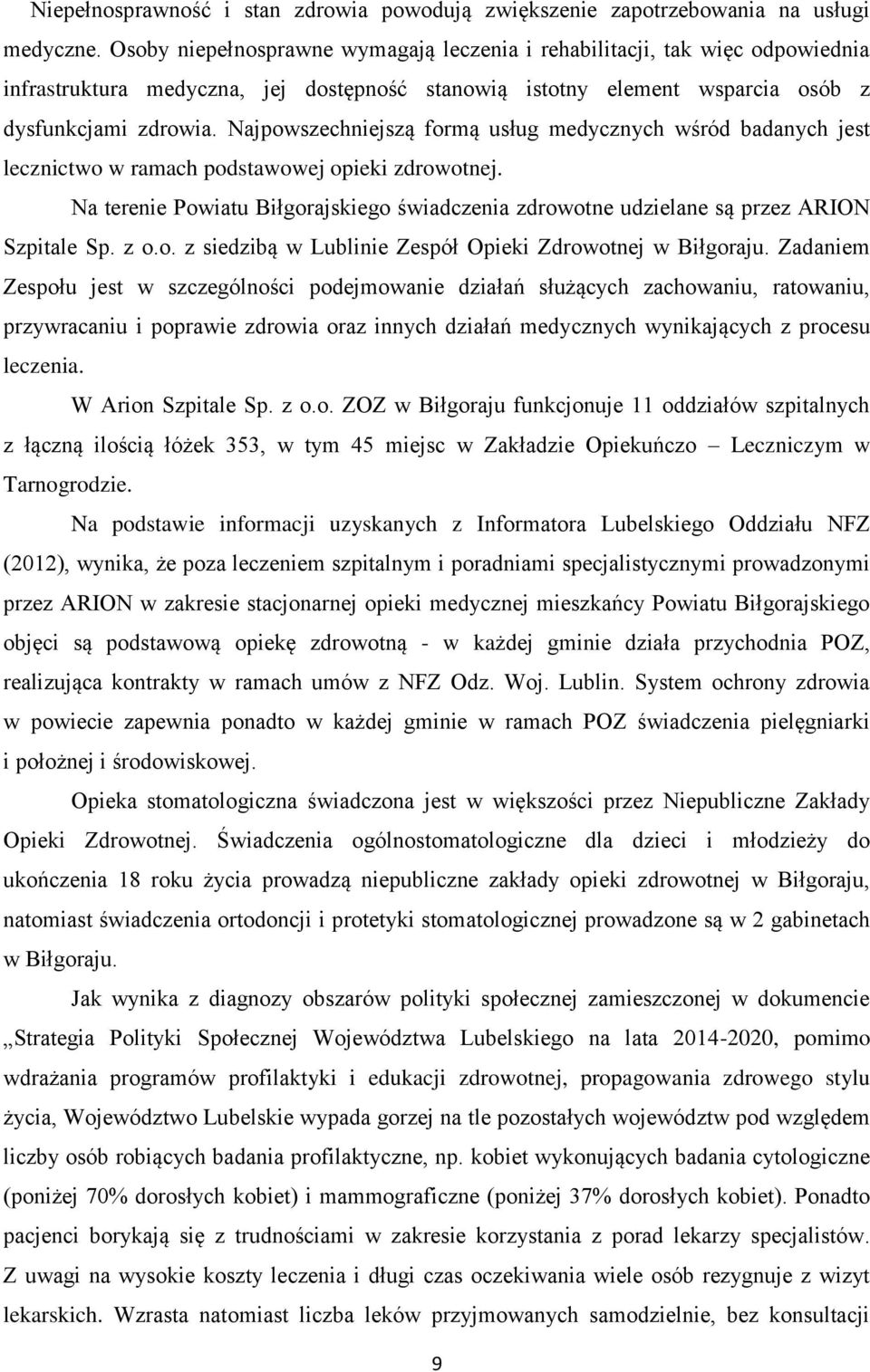 Najpowszechniejszą formą usług medycznych wśród badanych jest lecznictwo w ramach podstawowej opieki zdrowotnej.