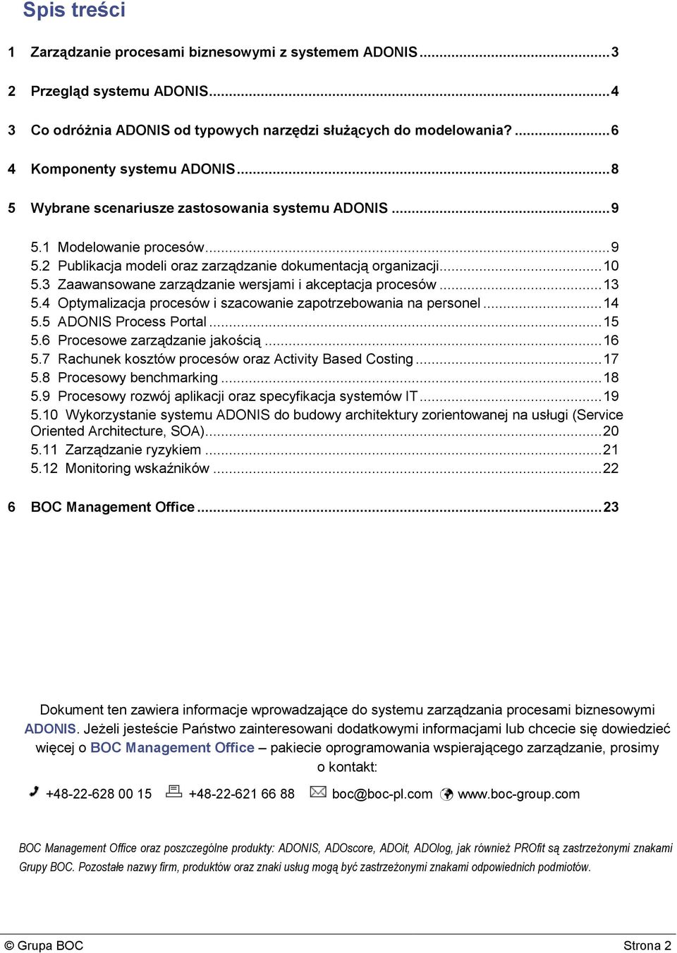 3 Zaawansowane zarządzanie wersjami i akceptacja procesów... 13 5.4 Optymalizacja procesów i szacowanie zapotrzebowania na personel... 14 5.5 ADONIS Process Portal... 15 5.