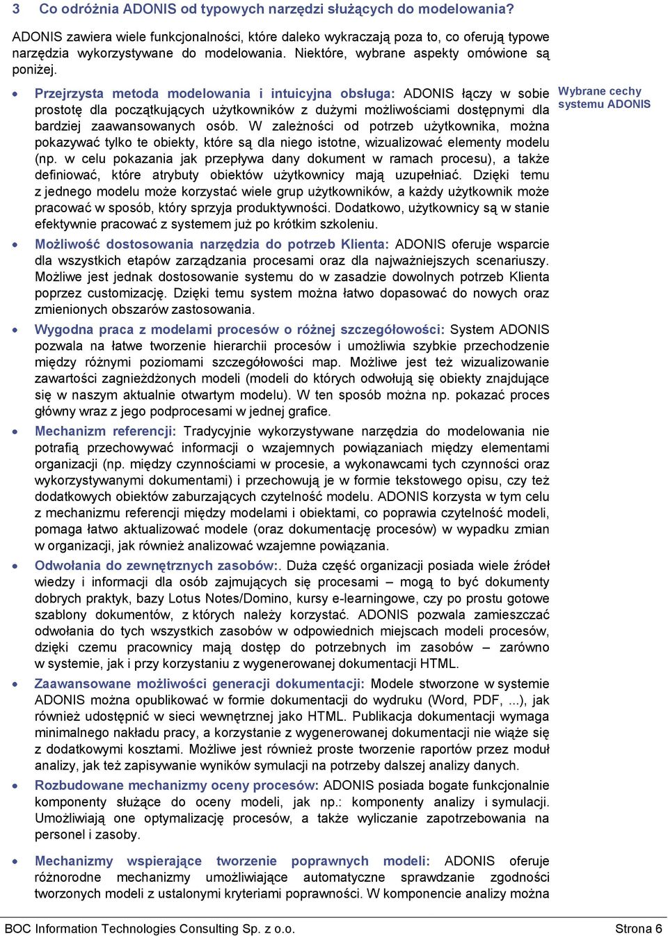 Przejrzysta metoda modelowania i intuicyjna obsługa: ADONIS łączy w sobie prostotę dla początkujących użytkowników z dużymi możliwościami dostępnymi dla bardziej zaawansowanych osób.