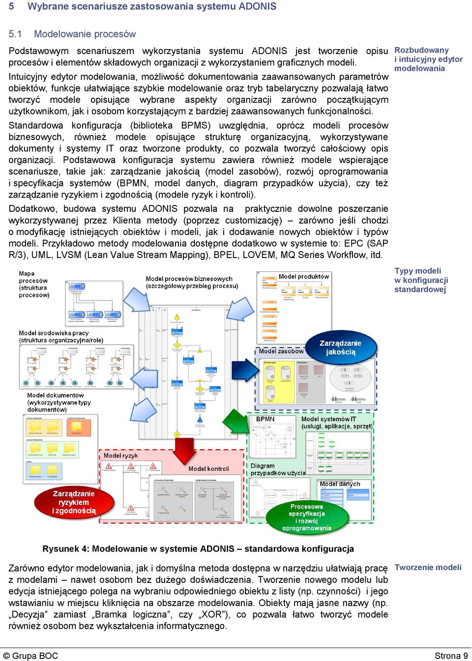 Intuicyjny edytor modelowania, możliwość dokumentowania zaawansowanych parametrów obiektów, funkcje ułatwiające szybkie modelowanie oraz tryb tabelaryczny pozwalają łatwo tworzyć modele opisujące