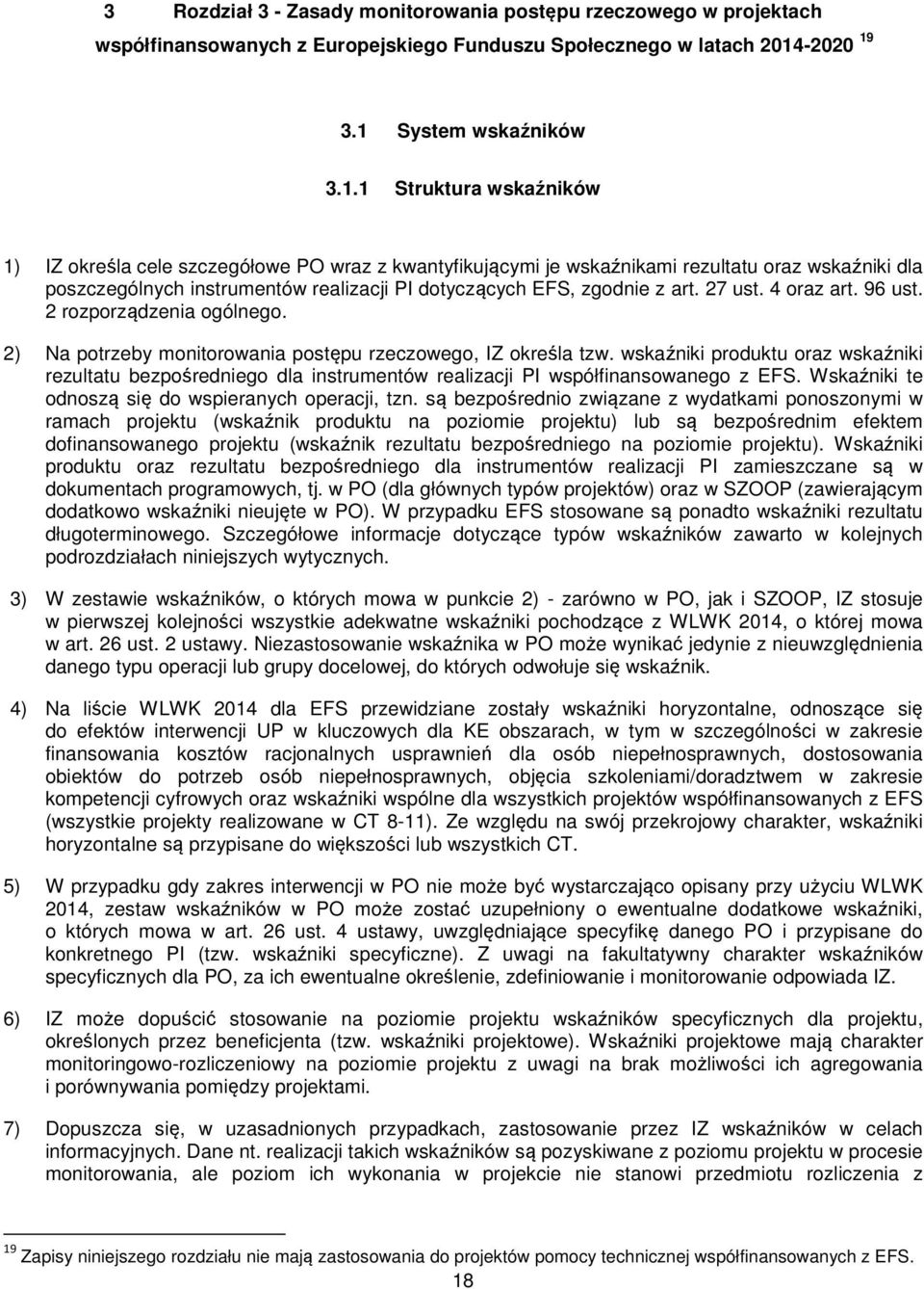 3.1 System wskaźników 3.1.1 Struktura wskaźników 1) IZ określa cele szczegółowe PO wraz z kwantyfikującymi je wskaźnikami rezultatu oraz wskaźniki dla poszczególnych instrumentów realizacji PI