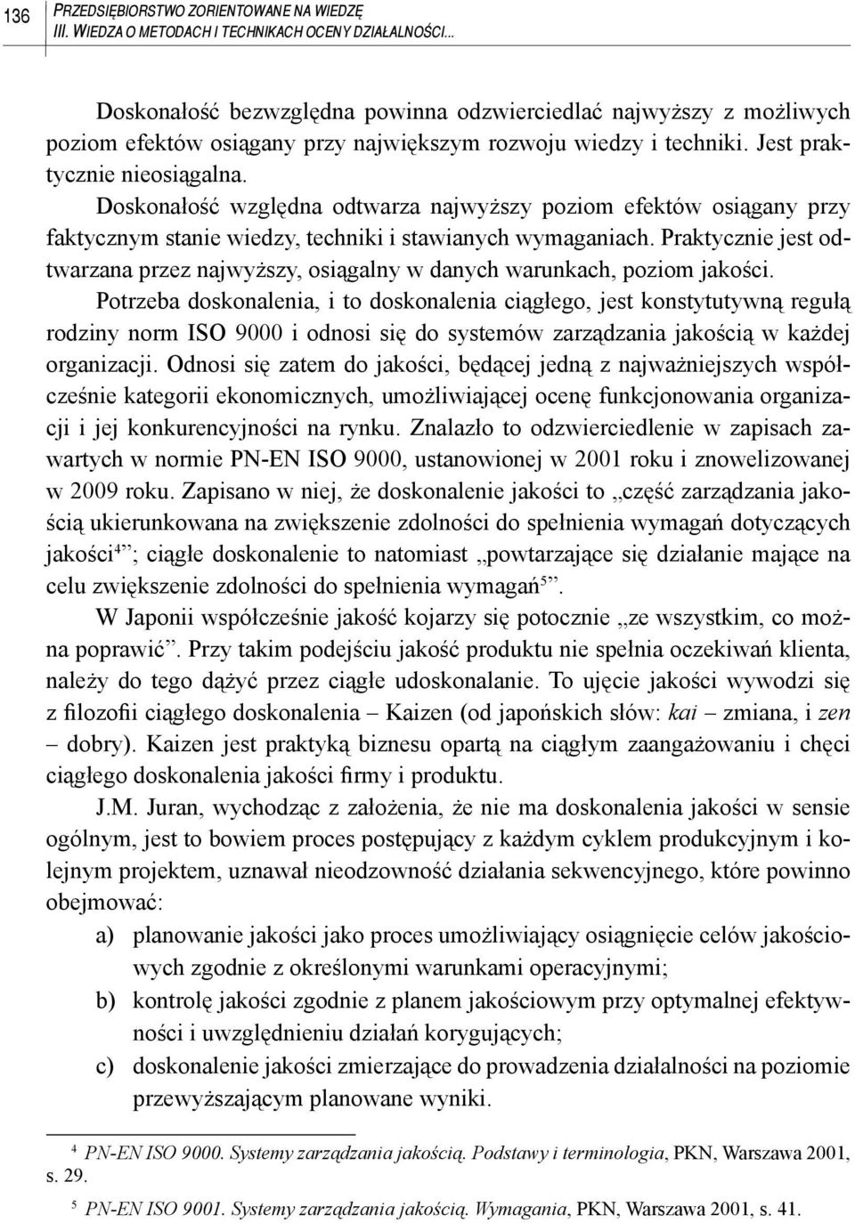 Doskonałość względna odtwarza najwyższy poziom efektów osiągany przy faktycznym stanie wiedzy, techniki i stawianych wymaganiach.