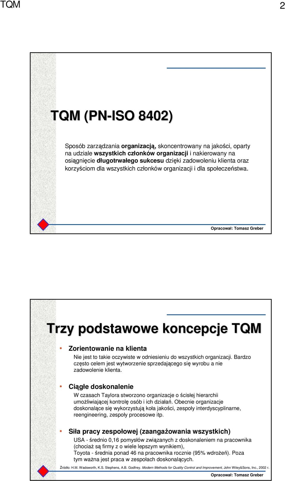 Trzy podstawowe koncepcje TQM Zorientowanie na klienta Nie jest to takie oczywiste w odniesieniu do wszystkich organizacji.