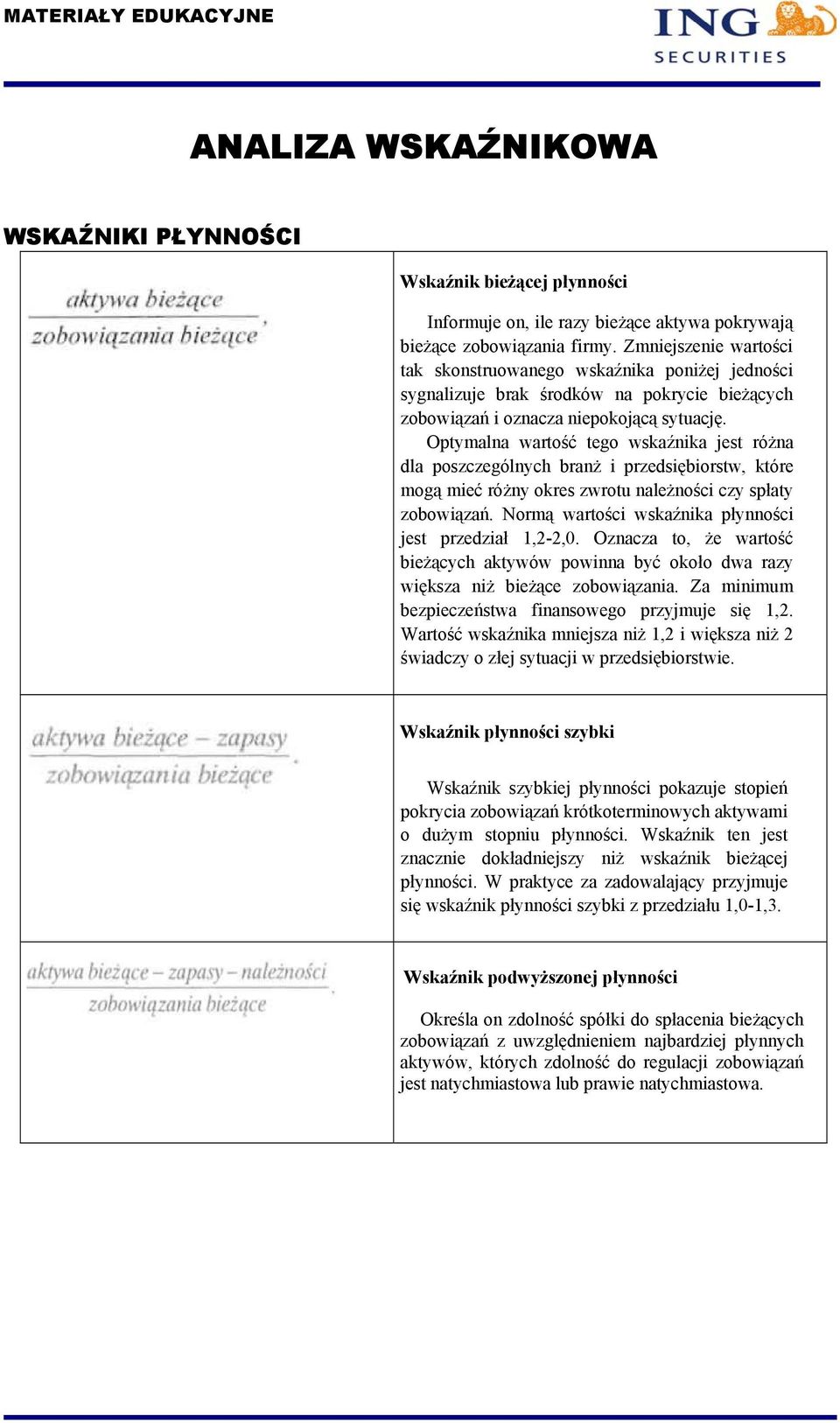 Optymalna wartość tego wskaźnika jest różna dla poszczególnych branż i przedsiębiorstw, które mogą mieć różny okres zwrotu należności czy spłaty zobowiązań.