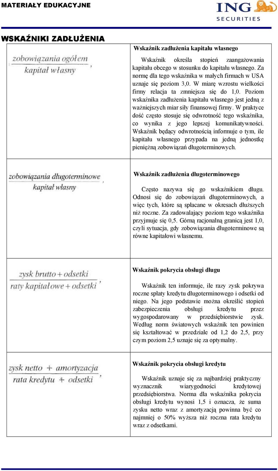 Poziom wskaźnika zadłużenia kapitału własnego jest jedną z ważniejszych miar siły finansowej firmy.