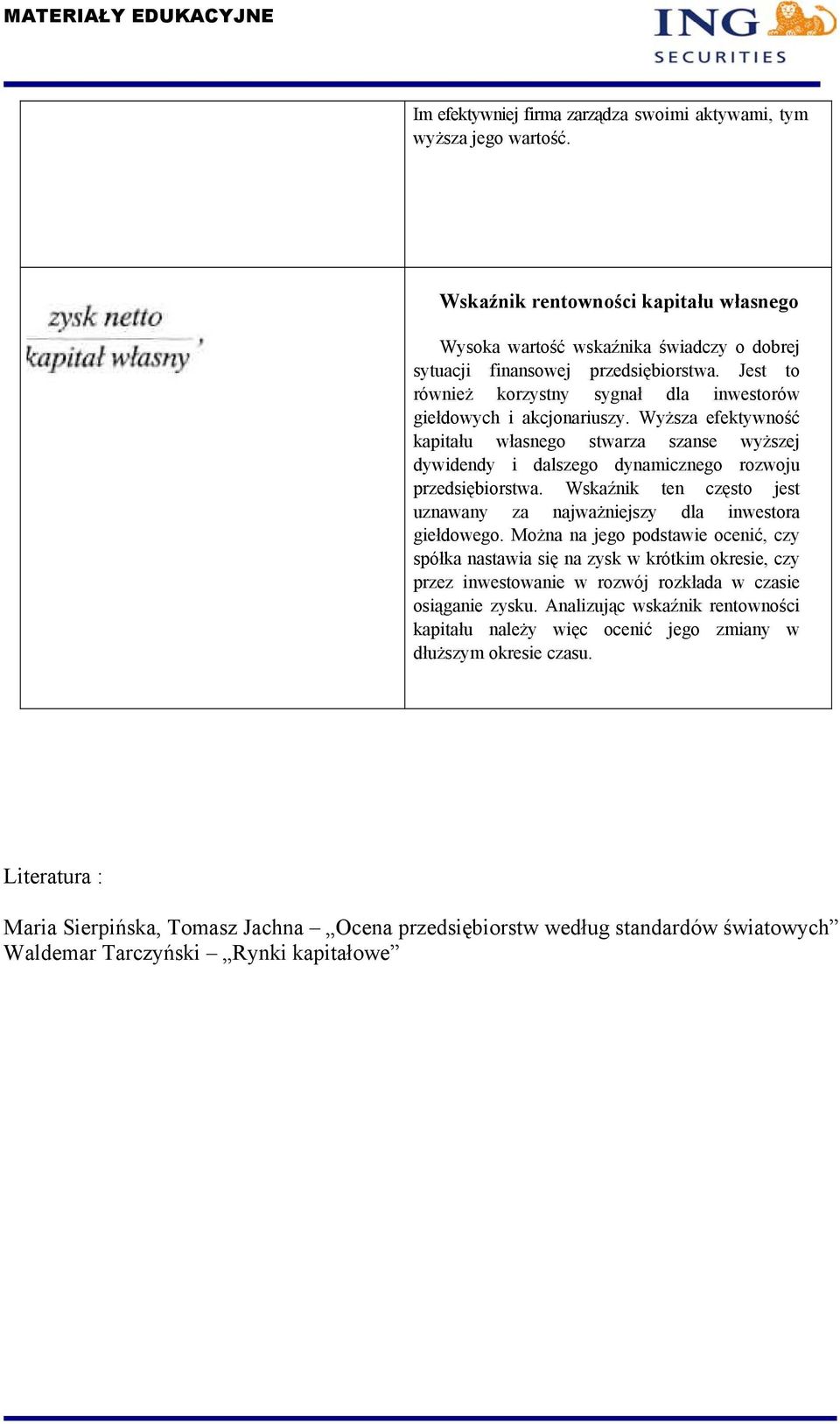 Wskaźnik ten często jest uznawany za najważniejszy dla inwestora giełdowego.