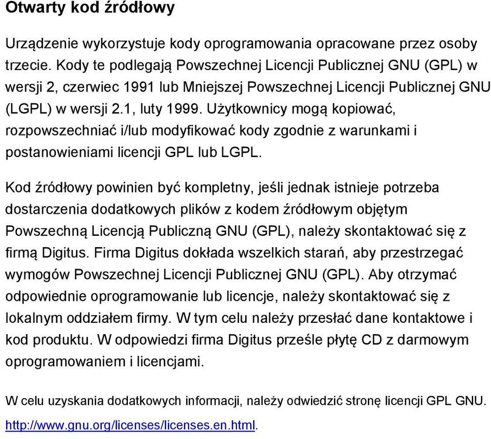 Użytkownicy mogą kopiować, rozpowszechniać i/lub modyfikować kody zgodnie z warunkami i postanowieniami licencji GPL lub LGPL.