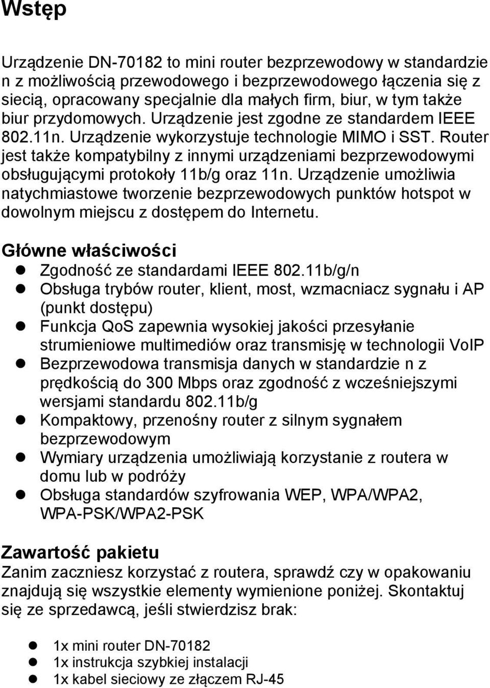 Router jest także kompatybilny z innymi urządzeniami bezprzewodowymi obsługującymi protokoły 11b/g oraz 11n.