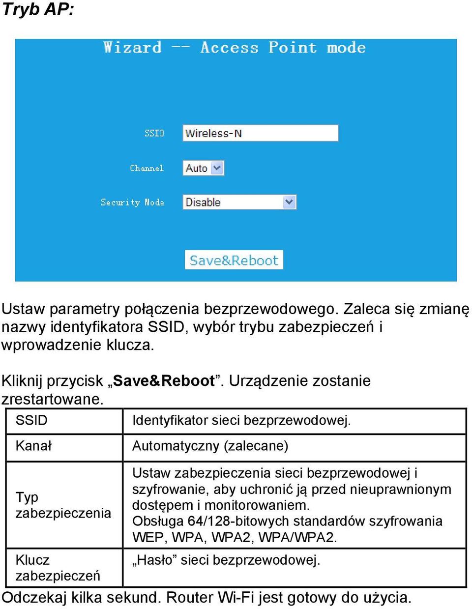 Kanał Typ zabezpieczenia Automatyczny (zalecane) Ustaw zabezpieczenia sieci bezprzewodowej i szyfrowanie, aby uchronić ją przed nieuprawnionym