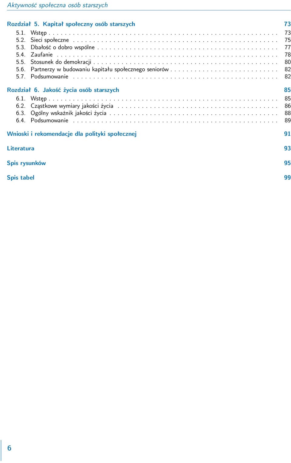 6. Partnerzy w budowaniu kapitału społecznego seniorów........................... 82 5.7. Podsumowanie................................................... 82 Rozdział 6.