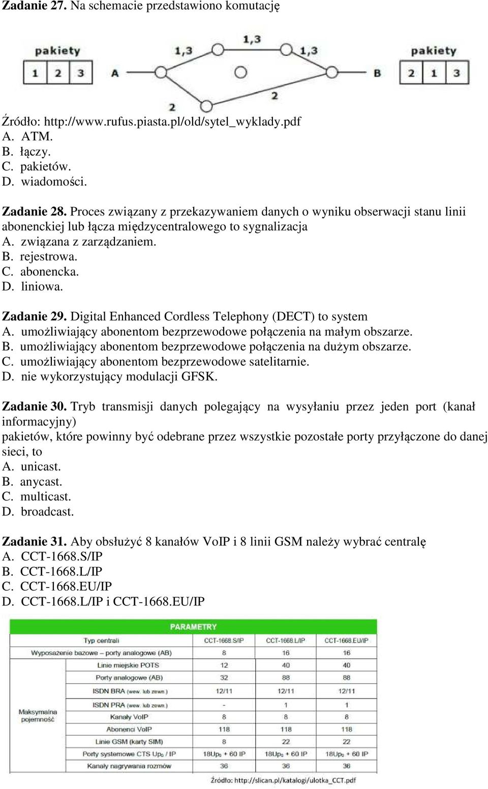 Zadanie 29. Digital Enhanced Cordless Telephony (DECT) to system A. umożliwiający abonentom bezprzewodowe połączenia na małym obszarze. B.