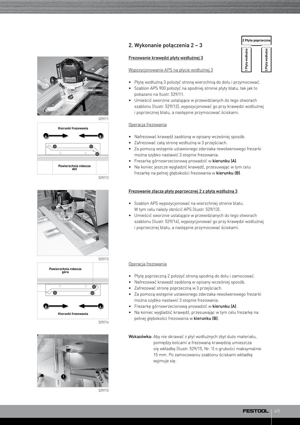 529/12), wypozycjonować go przy krawędzi wzdłużnej 529/11 Nafrezować krawędź zaobloną w opisany wcześniej sposób. Zafrezować całą stronę wzdłużną w 3 przejściach.