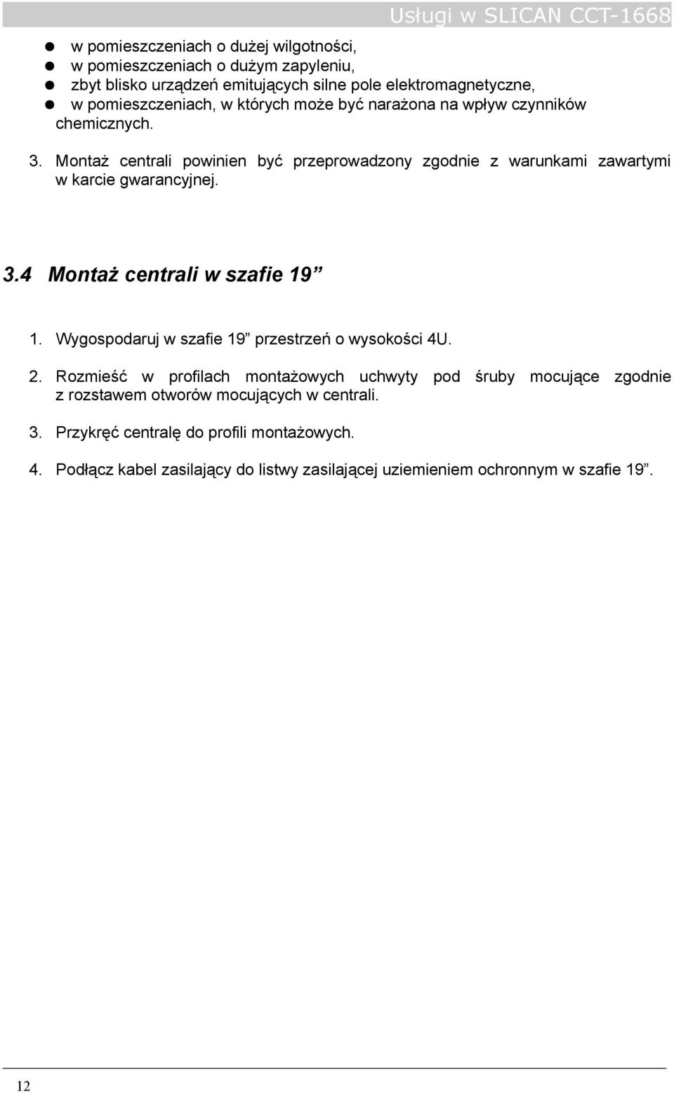 Wygospodaruj w szafie 19 przestrzeń o wysokości 4U. 2.