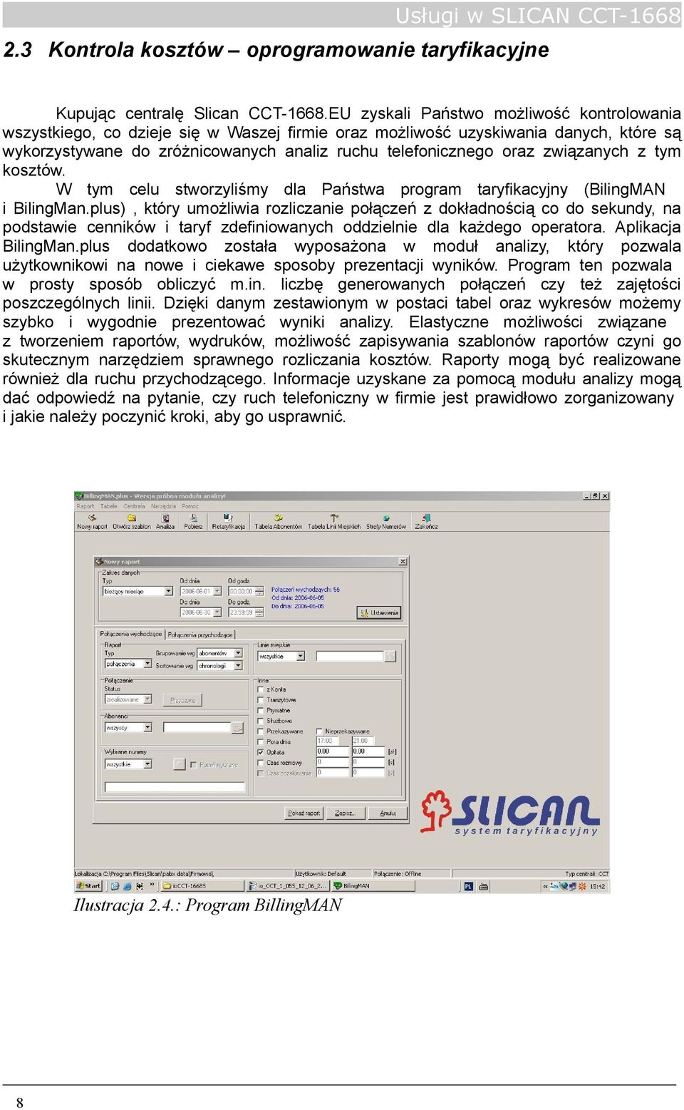 związanych z tym kosztów. W tym celu stworzyliśmy dla Państwa program taryfikacyjny (BilingMAN i BilingMan.