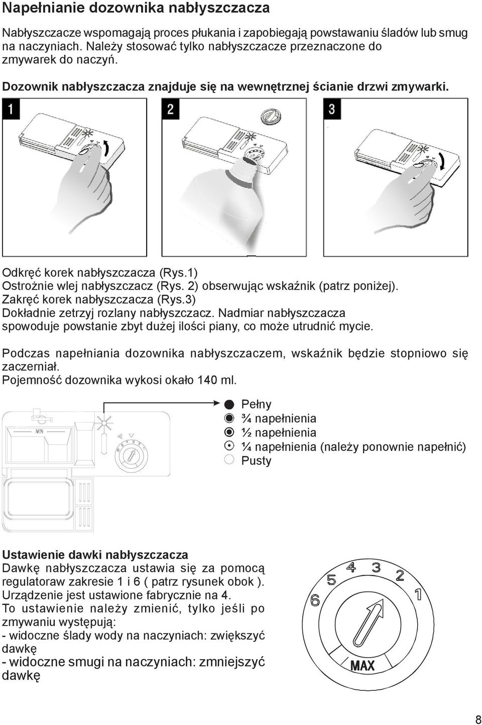 1) Ostrożnie wlej nabłyszczacz (Rys. 2) obserwując wskaźnik (patrz poniżej). Zakręć korek nabłyszczacza (Rys.3) Dokładnie zetrzyj rozlany nabłyszczacz.