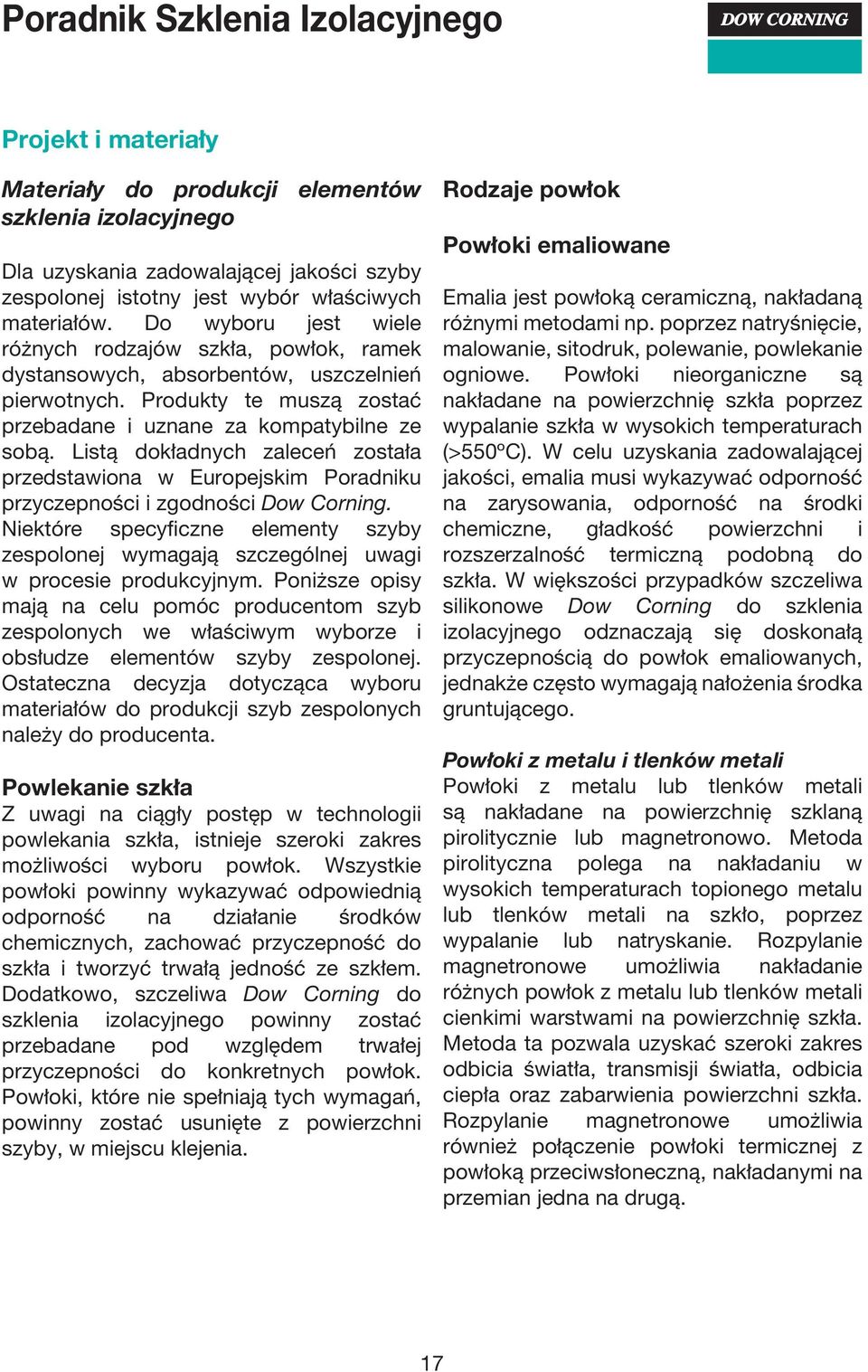 Listą dokładnych zaleceń została przedstawiona w Europejskim Poradniku przyczepności i zgodności Dow Corning.