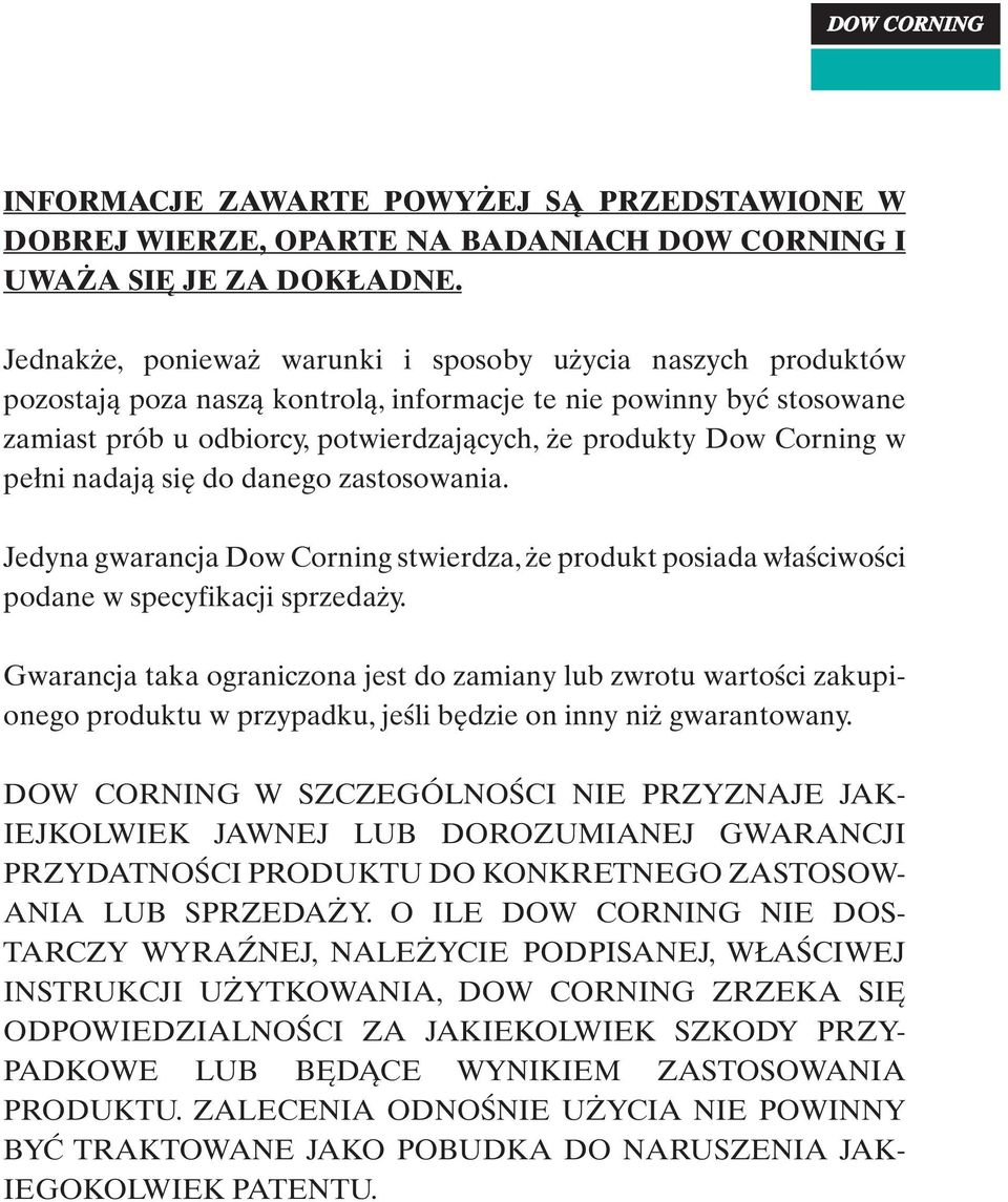 w pełni nadają się do danego zastosowania. Jedyna gwarancja Dow Corning stwierdza, że produkt posiada właściwości podane w specyfikacji sprzedaży.
