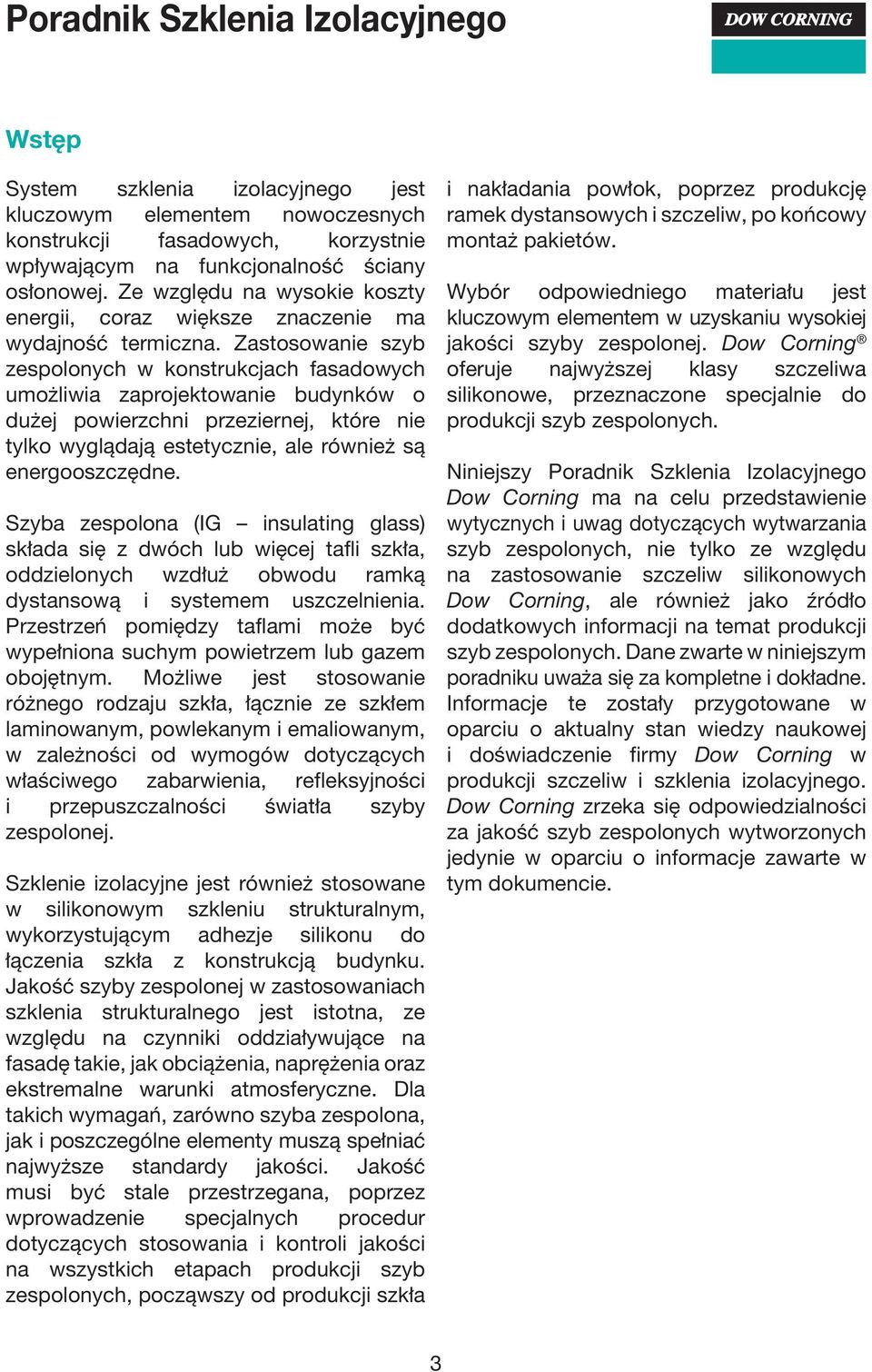 Zastosowanie szyb zespolonych w konstrukcjach fasadowych umożliwia zaprojektowanie budynków o dużej powierzchni przeziernej, które nie tylko wyglądają estetycznie, ale również są energooszczędne.