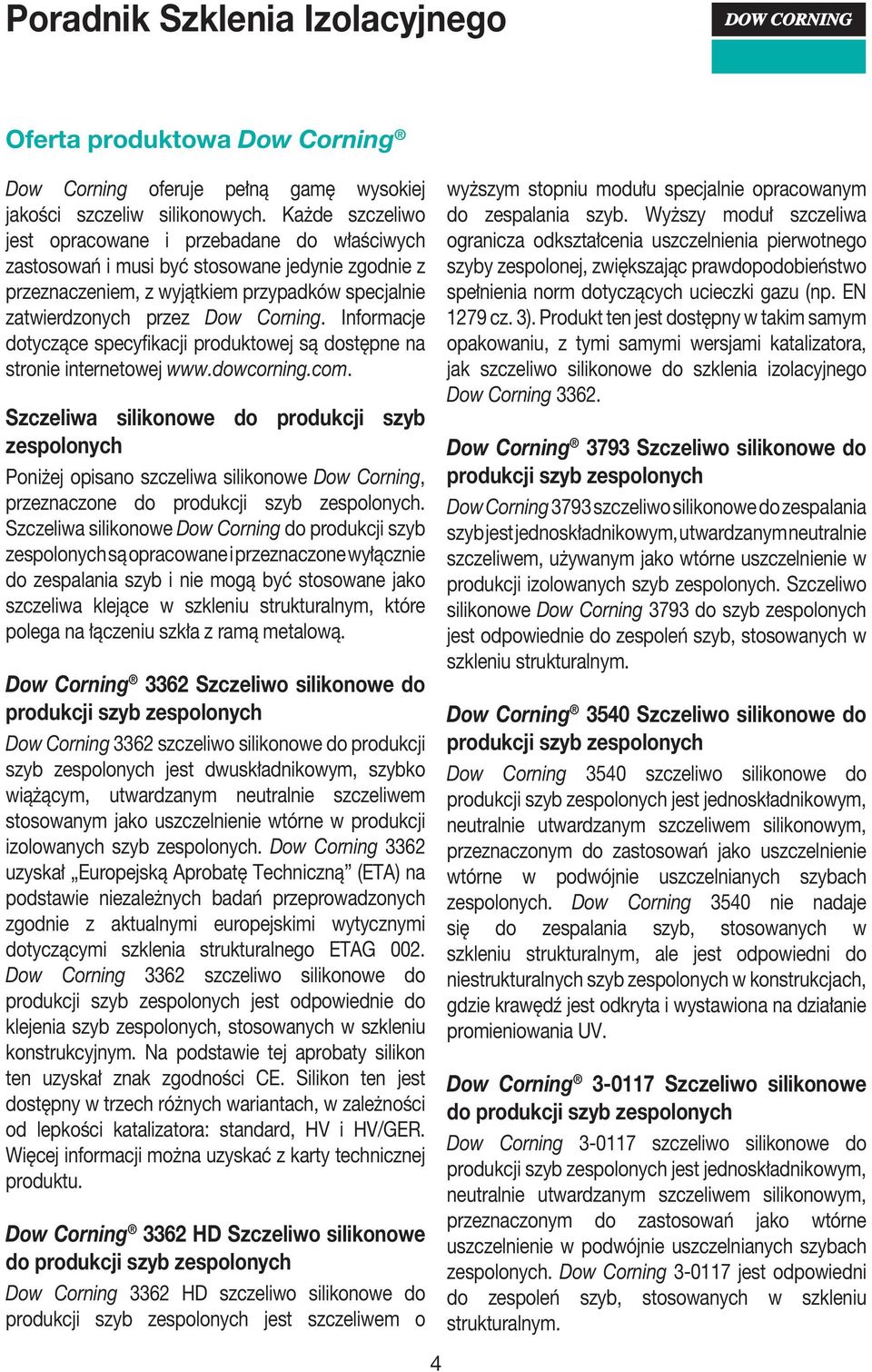 Informacje dotyczące specyfikacji produktowej są dostępne na stronie internetowej www.dowcorning.com.