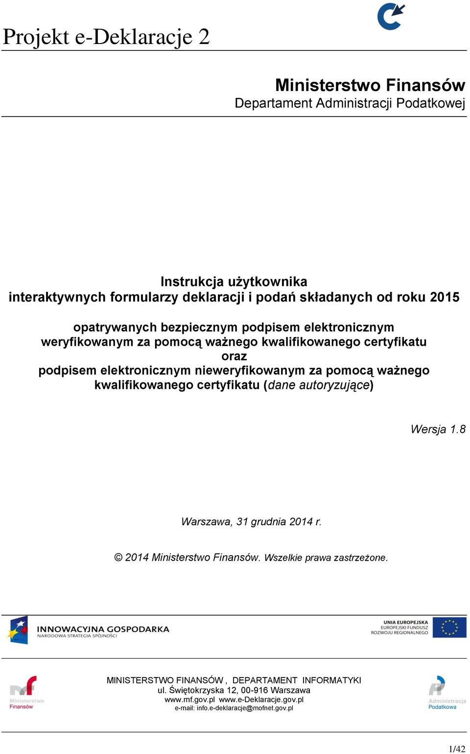 pomocą ważnego kwalifikowanego certyfikatu (dane autoryzujące) Wersja 1.8 Warszawa, 31 grudnia 2014 r. 2014 Ministerstwo Finansów. Wszelkie prawa zastrzeżone.