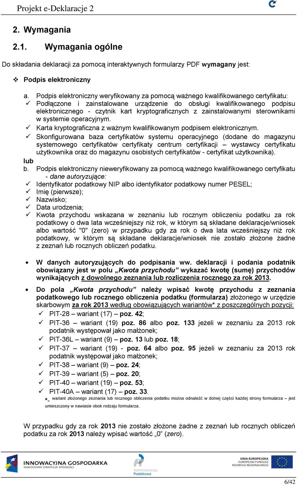 kryptograficznych z zainstalowanymi sterownikami w systemie operacyjnym. Karta kryptograficzna z ważnym kwalifikowanym podpisem elektronicznym.