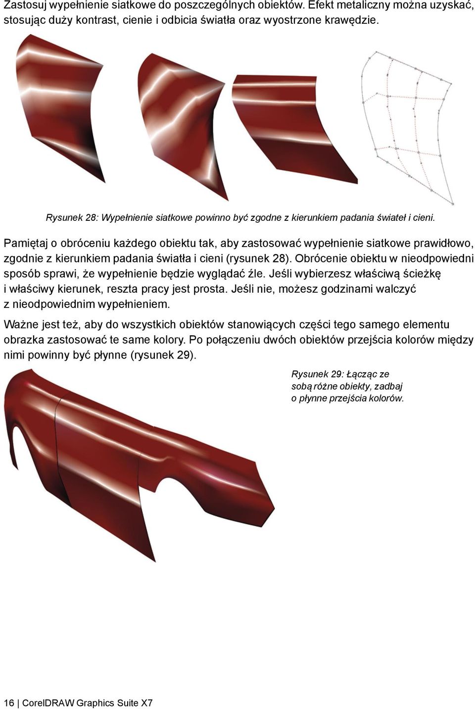 Pamiętaj o obróceniu każdego obiektu tak, aby zastosować wypełnienie siatkowe prawidłowo, zgodnie z kierunkiem padania światła i cieni (rysunek 28).
