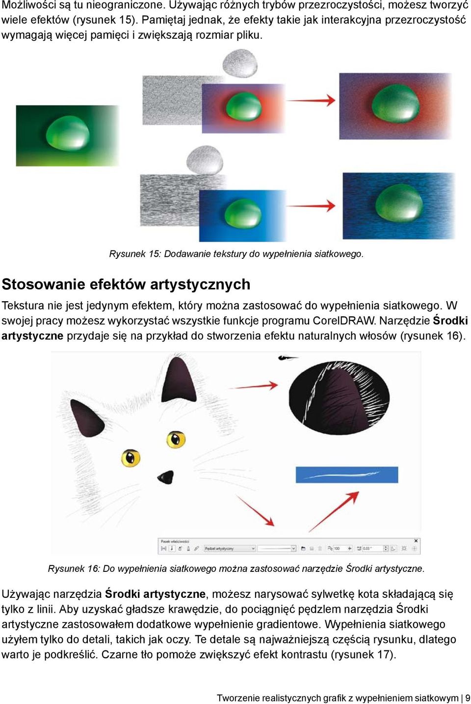 Stosowanie efektów artystycznych Tekstura nie jest jedynym efektem, który można zastosować do wypełnienia siatkowego. W swojej pracy możesz wykorzystać wszystkie funkcje programu CorelDRAW.