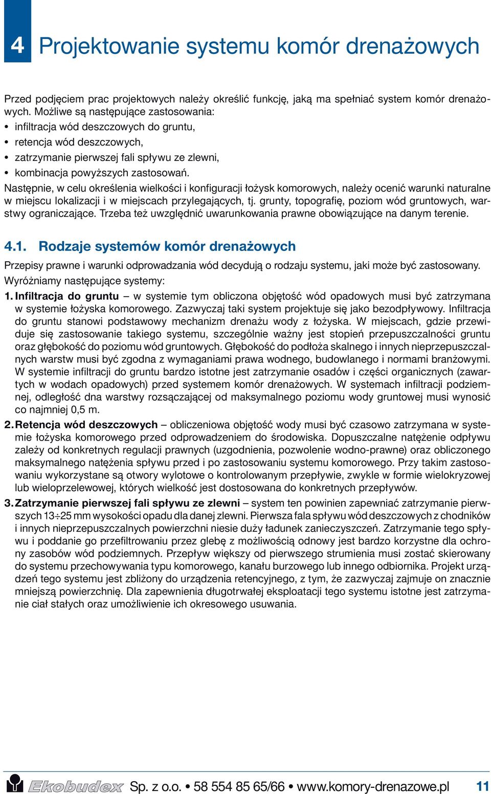 Następnie, w celu określenia wielkości i konfiguracji łożysk komorowych, należy ocenić warunki naturalne w miejscu lokalizacji i w miejscach przylegających, tj.