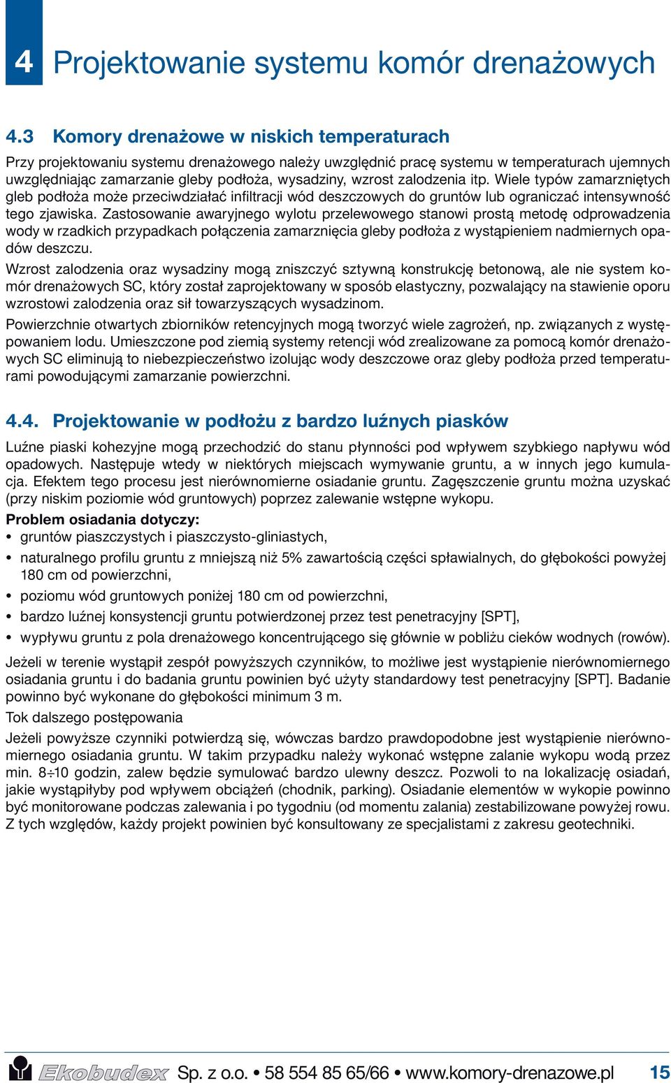 zalodzenia itp. Wiele typów zamarzniętych gleb podłoża może przeciwdziałać infiltracji wód deszczowych do gruntów lub ograniczać intensywność tego zjawiska.